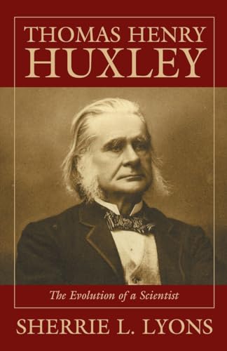 Stock image for Thomas Henry Huxley: The Evolution of a Scientist for sale by GF Books, Inc.