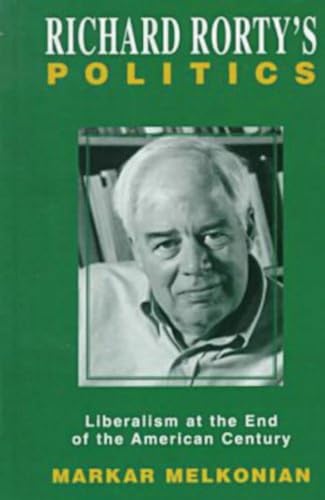 9781573927253: Richard Rorty's Politics: Liberalism at the End of the American Century
