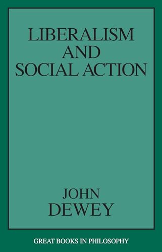 Liberalism and Social Action (Great Books in Philosophy) (9781573927536) by Dewey, John