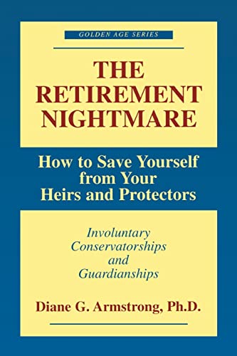 9781573927963: The Retirement Nightmare: How to Save Yourself from Your Heirs and Protectors : Involuntary Conservatorships and Guardianships (Golden Age)