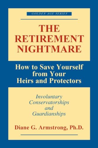 9781573927963: The Retirement Nightmare: How to Save Yourself from Your Heirs and Protectors : Involuntary Conservatorships and Guardianships (Golden Age)