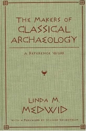 Stock image for The Makers Of Classical Archaeology - A Reference Work for sale by Pages of the Past