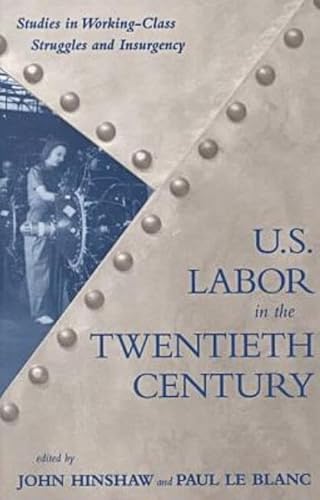 Stock image for U.S. Labor in the 20th Century: Studies in Working-Class Struggles and Insurgency (Revolutionary) for sale by Half Price Books Inc.