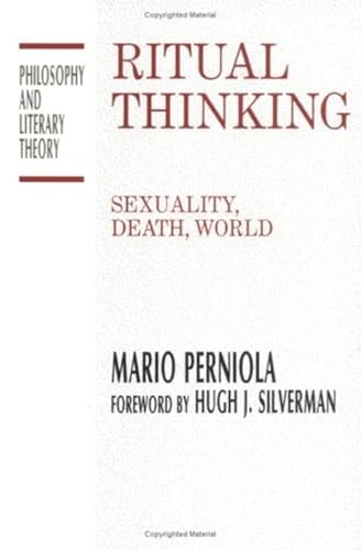 Ritual Thinking: Sexuality, Death, World (Philosophy and Literary Theory) (9781573928694) by Perniola, Mario; Verdicchio, Massimo