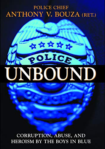 Police Unbound: Corruption, Abuse, and Heroism by the Boys in Blue (9781573928779) by Bouza, Anthony V.