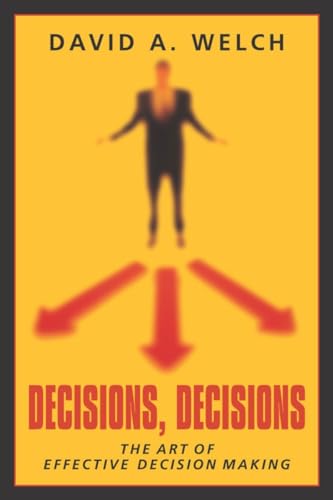 Decisions, Decisions: The Art of Effective Decision Making (9781573929349) by Welch, David A.