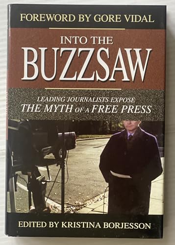 Beispielbild fr Into the Buzzsaw: Leading Journalists Expose the Myth of a Free Press zum Verkauf von Once Upon A Time Books