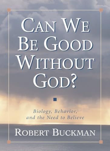 Stock image for Can We Be Good Without God? : Biology, Behavior, and the Need to Believe for sale by Better World Books