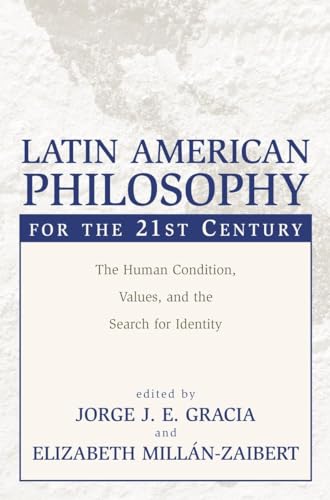 Imagen de archivo de Latin American Philosophy for the 21st Century: The Human Condition, Values, and the Search for Identity a la venta por Half Price Books Inc.