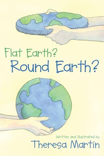 Flat Earth? Round Earth? (9781573929882) by Martin, Theresa