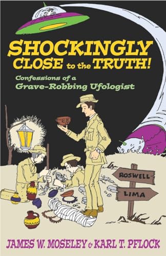 Stock image for Shockingly Close to the Truth!: Confessions of a Grave-Robbing Ufologist for sale by ThriftBooks-Atlanta