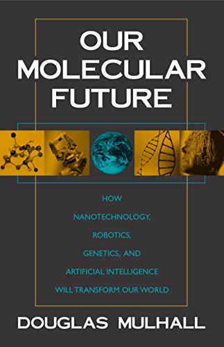 Beispielbild fr Our Molecular Future : How Nanotechnology, Robotics, Genetics, and Artificial Intelligence Will Transform Our World zum Verkauf von Better World Books