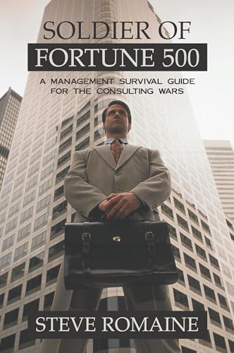 Stock image for Soldier of Fortune 500: A Management Survival Guide for the Consulting Wars for sale by Irish Booksellers