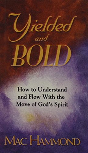 9781573991292: Yielded and Bold: How to Understand and Flow with the Move of God's Spirit