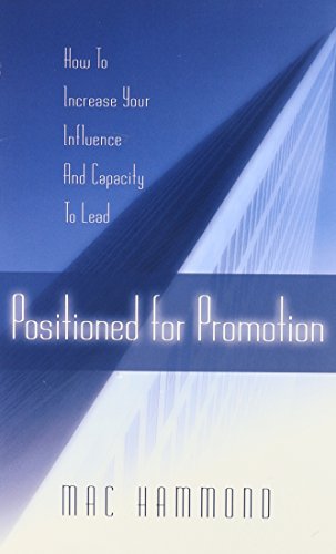 Stock image for Positioned for Promotion : How to Increase Your Influence and Capacity to Lead for sale by Better World Books