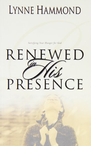9781573992954: Renewed in His Presence: Satisfying Your Hunger for God