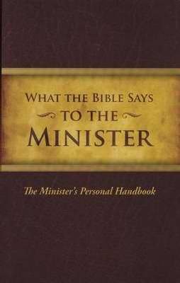 Beispielbild fr What the Bible Says. To The Minister: The Minister's Personal Handbook zum Verkauf von Book Deals
