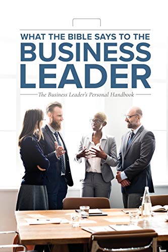 Stock image for What the Bible Says to the Business Leader: The Business Leader's Personal Handbook for sale by GF Books, Inc.