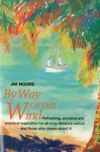 Stock image for By Way of the Wind: Refreshing, Amusing and Practical Inspiration for all Long-distance Sailors -- and Those who Dream About It! for sale by SecondSale