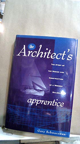 The Architect's Apprentice: The Story of the Design and Construction of a Wooden Sailboat