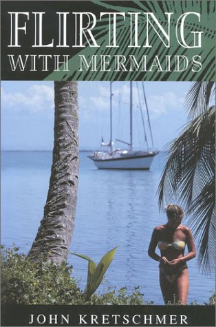 9781574090550: Flirting With Mermaids: The Unpredictable Life of a Sailboat Delivery Skipper