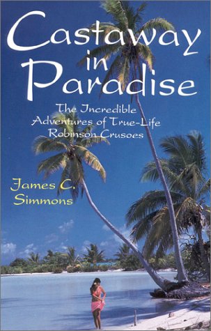 Imagen de archivo de Castaway in Paradise : The Incredible Adventures of True-Life Robinson Crusoes a la venta por Better World Books: West