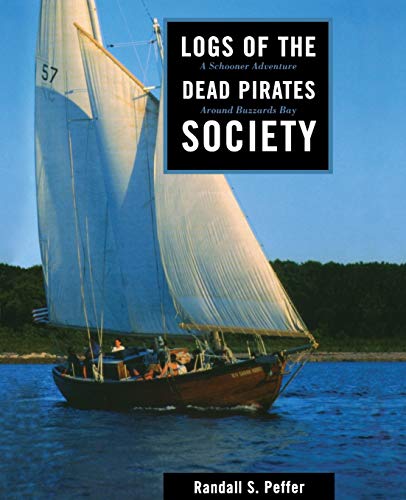 Logs of the Dead Pirates Society: A Schooner Adventure Around Buzzards Bay (9781574090956) by Peffer, Randall