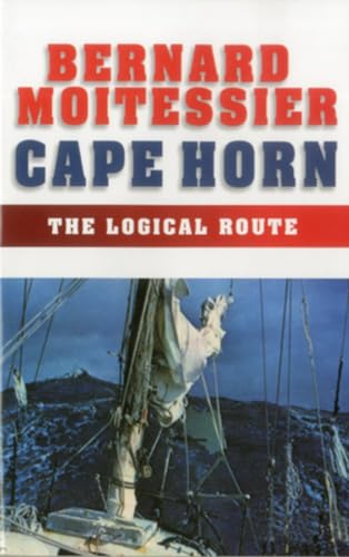 Imagen de archivo de Cape Horn: The Logical Route: 14,216 Miles Without a Port of Call a la venta por Books From California