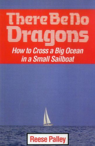 9781574091830: There Be No Dragons: How to Cross a Big Ocean in a Small Sailboat