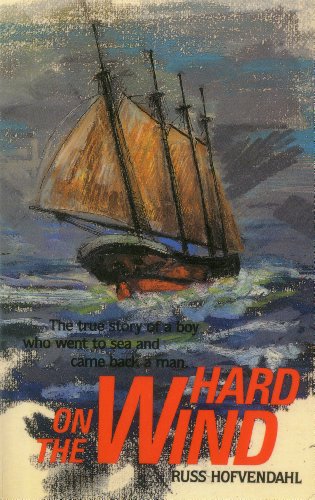 Stock image for Hard on the Wind: The True Story of a Boy Who Went to Sea and Came Back a Man for sale by SecondSale