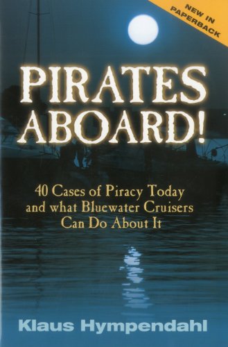 9781574092301: Pirates Aboard: Forty Cases of Piracy Today and What Bluewater Cruisers Can Do About it: 40 Cases of Piracy Today and What Bluewater Cruisers Can Do About It