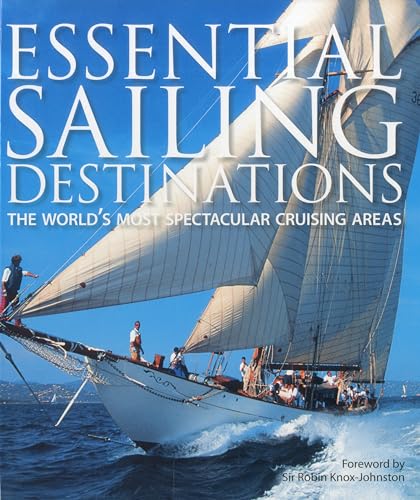 Stock image for Essential Sailing Destinations : The World's Most Spectacular Cruising Areas for sale by Better World Books