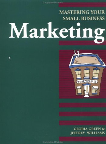 Marketing: Mastering Your Small Business (9781574100204) by Green, Gloria; Williams, Jeff