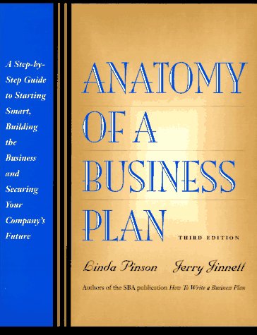 Beispielbild fr Anatomy of a Business Plan: A Step-By-Step Guide to Starting Smart, Building the Business and Securing Your Compny's Future zum Verkauf von Wonder Book