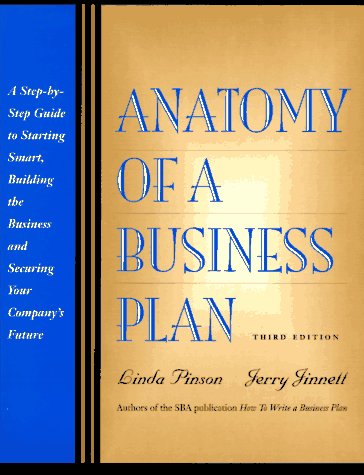 Anatomy of a Business Plan: A Step-By-Step Guide to Starting Smart, Building the Business and Securing Your Compny's Future (9781574100242) by Pinson, Linda; Jinnett, Jerry