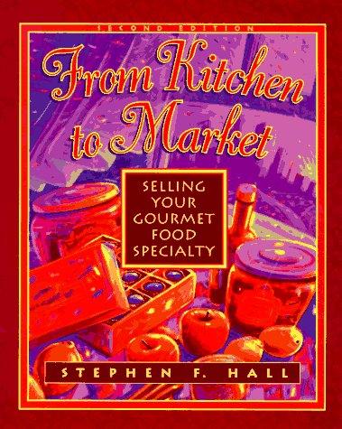 9781574100259: From Kitchen to Market: Selling Your Gourmet Food Specialty