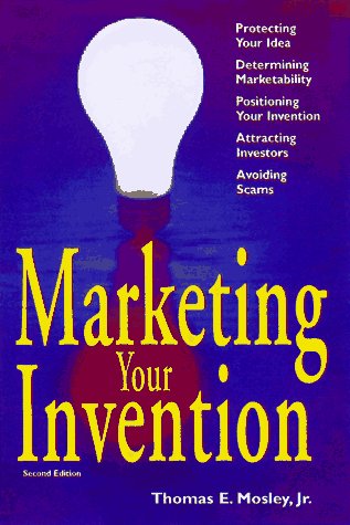 Marketing Your Invention - Thomas E Mosley Jr
