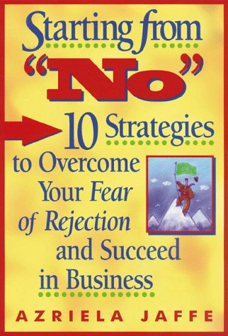 9781574101225: Starting from No: Ten Strategies to Overcome Your Fear of Rejection and Succeed in Business