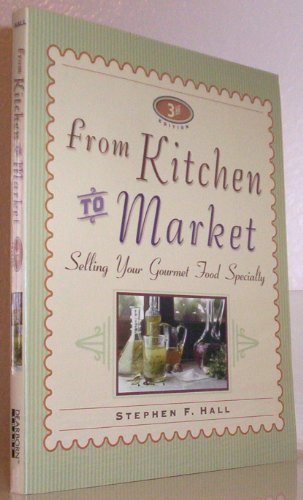 9781574101386: From Kitchen to Market: Selling Your Gourmet Food Specialty