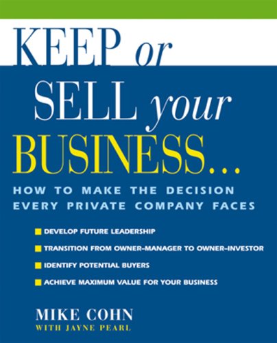 Stock image for Keep or Sell Your Business : How to Make the Decision Every Private Company Faces for sale by Better World Books