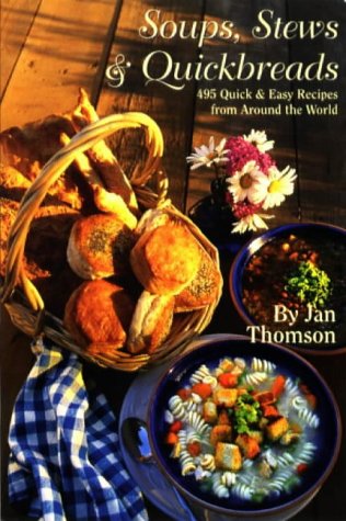 Imagen de archivo de Soups, Stews & Quickbreads: 495 Quick & Easy Recipes from Around the World a la venta por Wonder Book