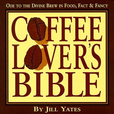 9781574160147: Coffee Lover's Bible: Ode to the Divine Brew in Food, Fact & Fancy