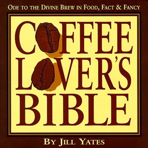 Stock image for Coffee Lovers' Bible: Ode to the Divine Brew in Fact, Food & Fancy for sale by Lavender Path Antiques & Books