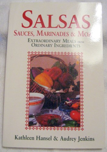 Stock image for Salsas, Sauces, Marinades & More: Extraordinary Meals from Ordinary Ingredients for sale by HPB-Diamond