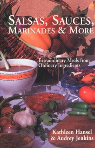 9781574160383: Salsas, Sauces, Marinades & More: Extraordinary Meals from Ordinary Ingredients