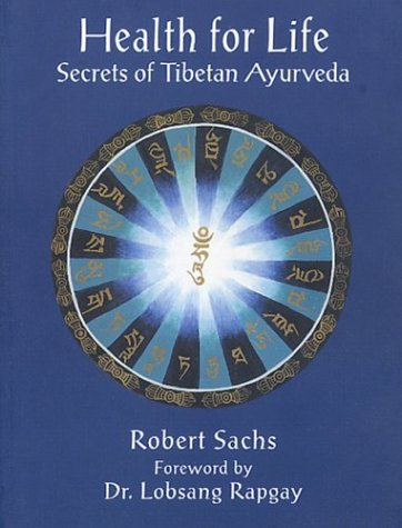 Health for Life: Secrets of Tibetan Ayurveda - Robert Sachs
