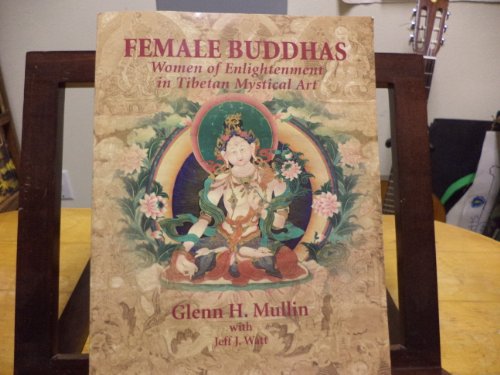 Female Buddhas: Women of Enlightenment in Tibetan Mystical Art (9781574160680) by Mullin, Glenn H.