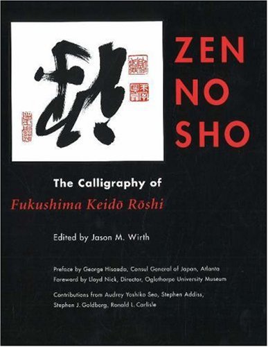 Zen No Sho: The Calligraphy of Fukushima Keido Roshi (9781574160710) by Wirth, Jason M. (ed.). Preface By George Hisaeda. Foreword By Lloyd Nick. Contri