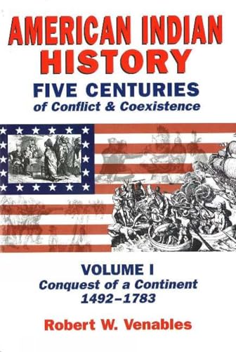 Beispielbild fr American Indian History: Five Centuries of Conflict & Coexistence : Conquest of a Continent, 1492-1783 zum Verkauf von Ammareal