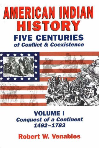 Stock image for American Indian History: Five Centuries of Conflict & Coexistence: Volume I; Conquest of a Continent,1492-1783 for sale by ThriftBooks-Dallas